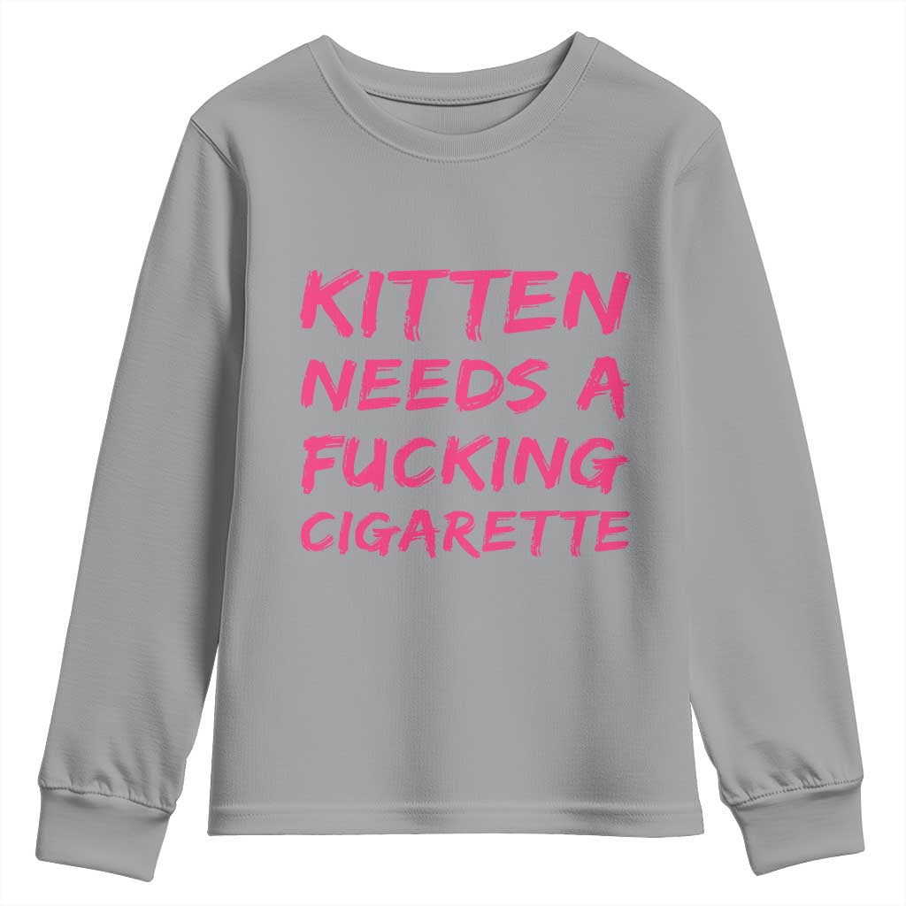 Kitten Needs A Fucking Cigarette Youth Sweatshirt Funny Cat Joke Cat Meme