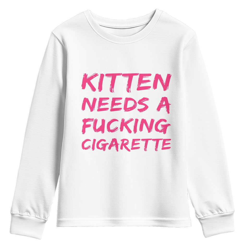 Kitten Needs A Fucking Cigarette Youth Sweatshirt Funny Cat Joke Cat Meme