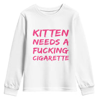 Kitten Needs A Fucking Cigarette Youth Sweatshirt Funny Cat Joke Cat Meme