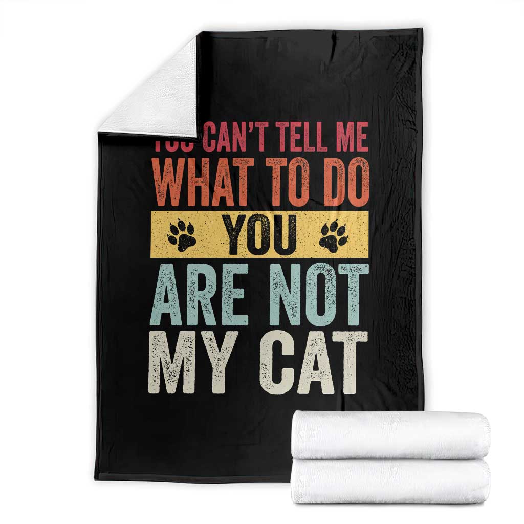 Retro Cat Lovers Throw Blanket You Cant Tell Me What To Do Youre Not My Cat Paw Print