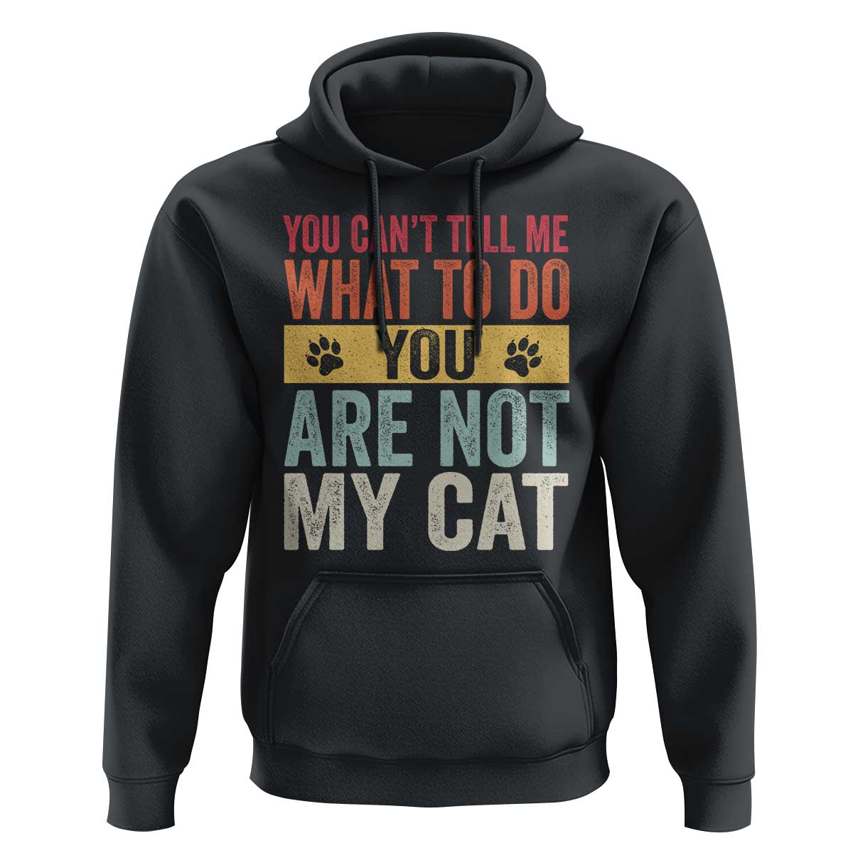 Retro Cat Lovers Hoodie You Cant Tell Me What To Do Youre Not My Cat Paw Print
