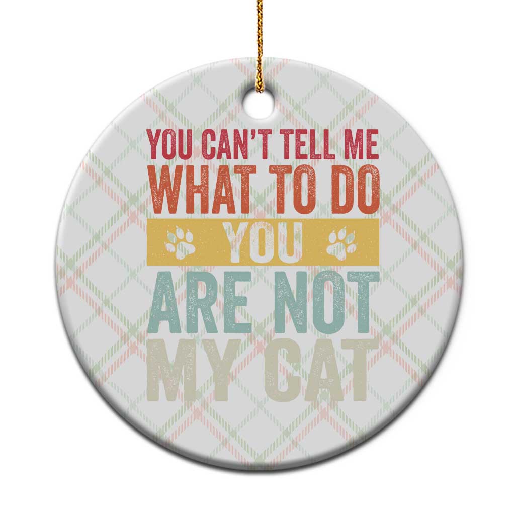 Retro Cat Lovers Ceramic Ornament You Cant Tell Me What To Do Youre Not My Cat Paw Print