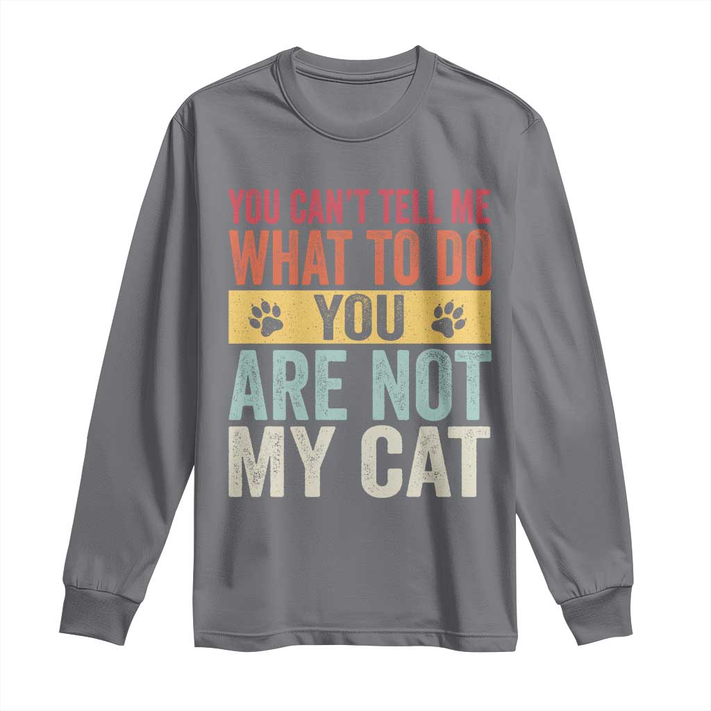 Retro Cat Lovers Long Sleeve Shirt You Cant Tell Me What To Do Youre Not My Cat Paw Print