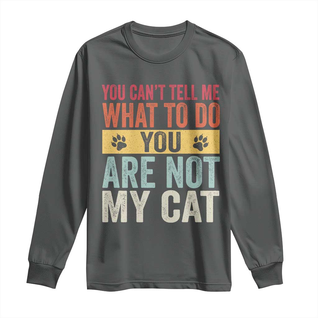 Retro Cat Lovers Long Sleeve Shirt You Cant Tell Me What To Do Youre Not My Cat Paw Print