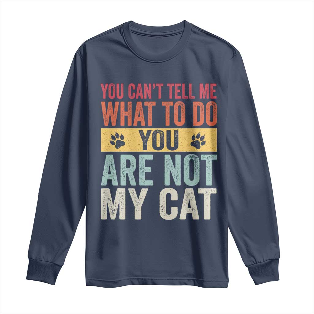 Retro Cat Lovers Long Sleeve Shirt You Cant Tell Me What To Do Youre Not My Cat Paw Print