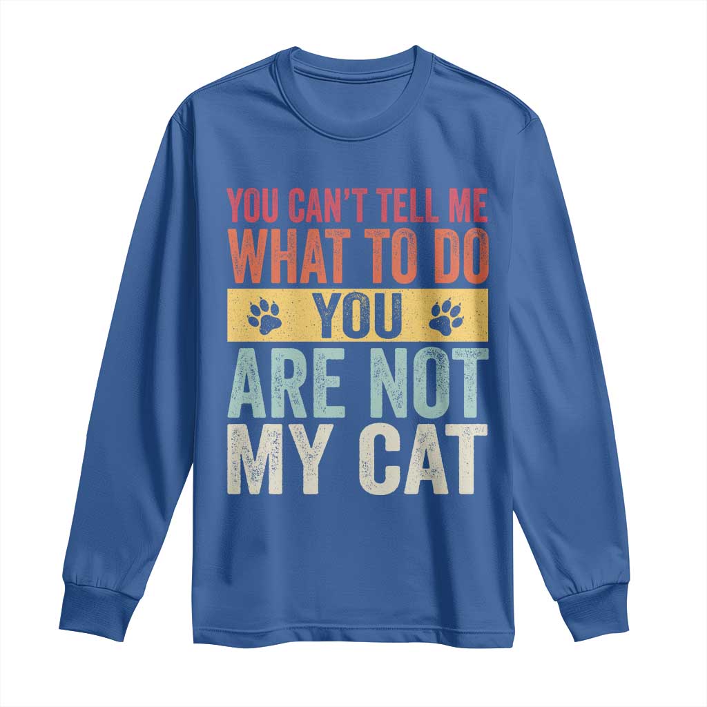 Retro Cat Lovers Long Sleeve Shirt You Cant Tell Me What To Do Youre Not My Cat Paw Print