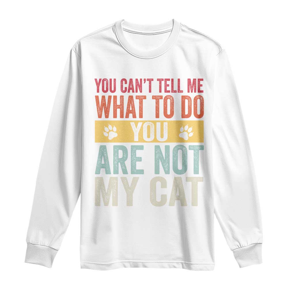 Retro Cat Lovers Long Sleeve Shirt You Cant Tell Me What To Do Youre Not My Cat Paw Print