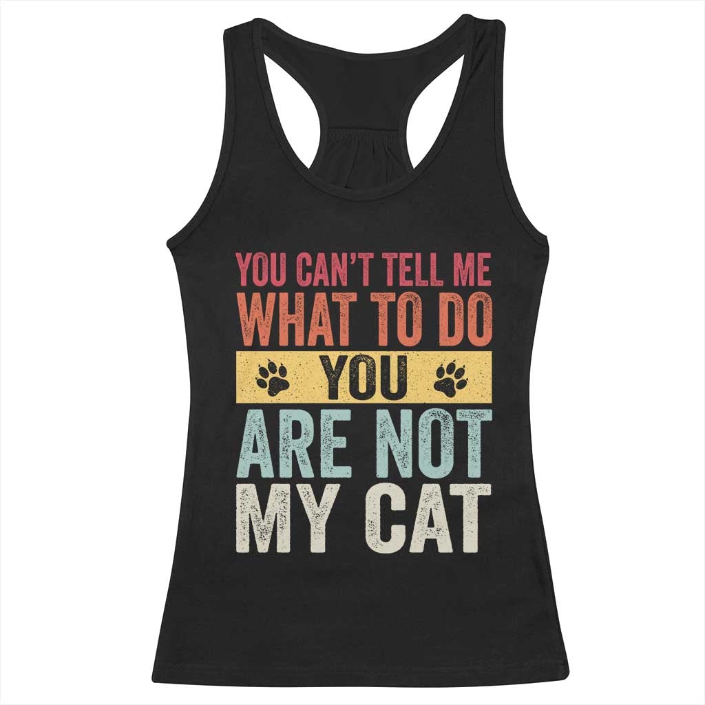 Retro Cat Lovers Racerback Tank Top You Cant Tell Me What To Do Youre Not My Cat Paw Print