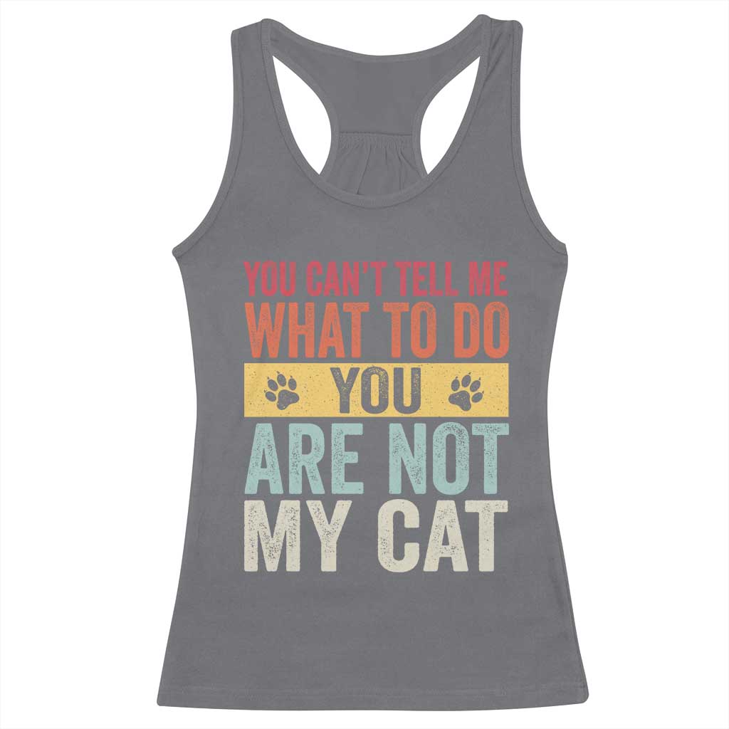 Retro Cat Lovers Racerback Tank Top You Cant Tell Me What To Do Youre Not My Cat Paw Print