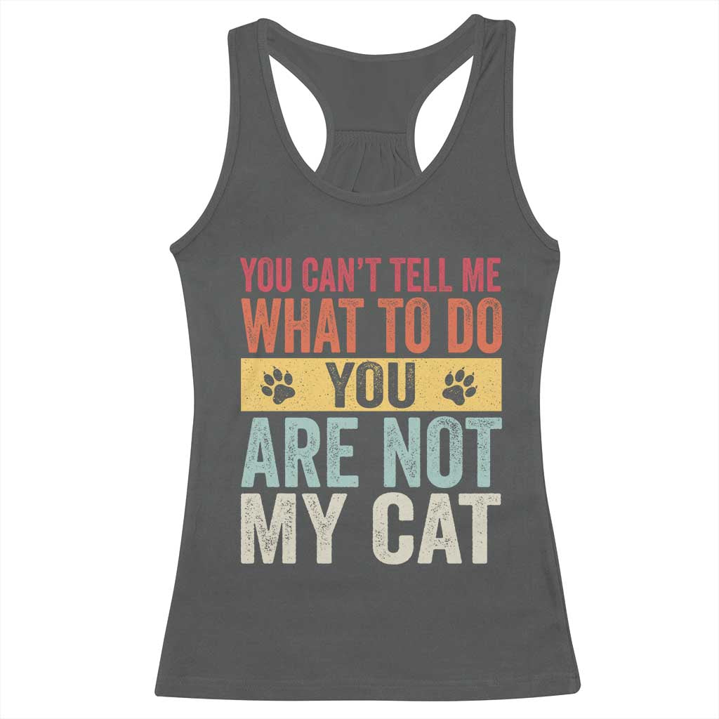 Retro Cat Lovers Racerback Tank Top You Cant Tell Me What To Do Youre Not My Cat Paw Print
