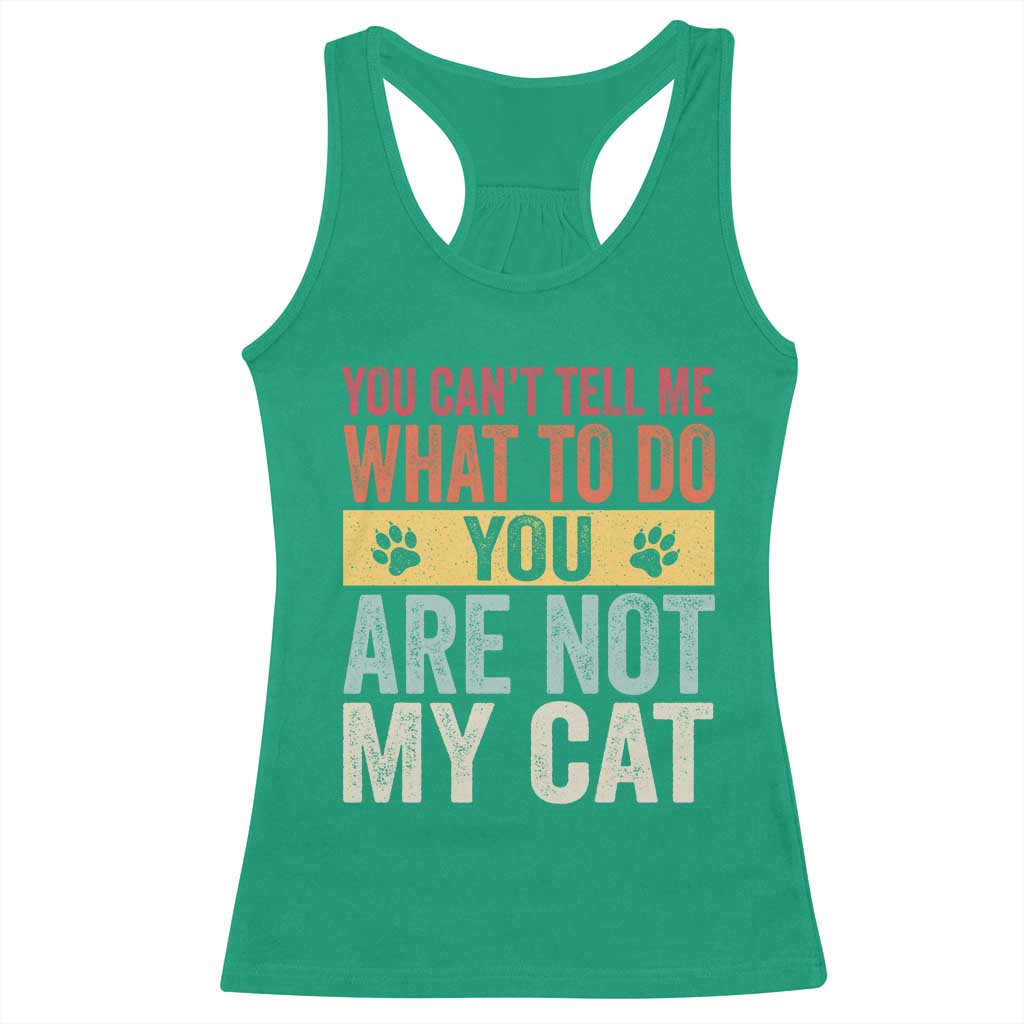 Retro Cat Lovers Racerback Tank Top You Cant Tell Me What To Do Youre Not My Cat Paw Print