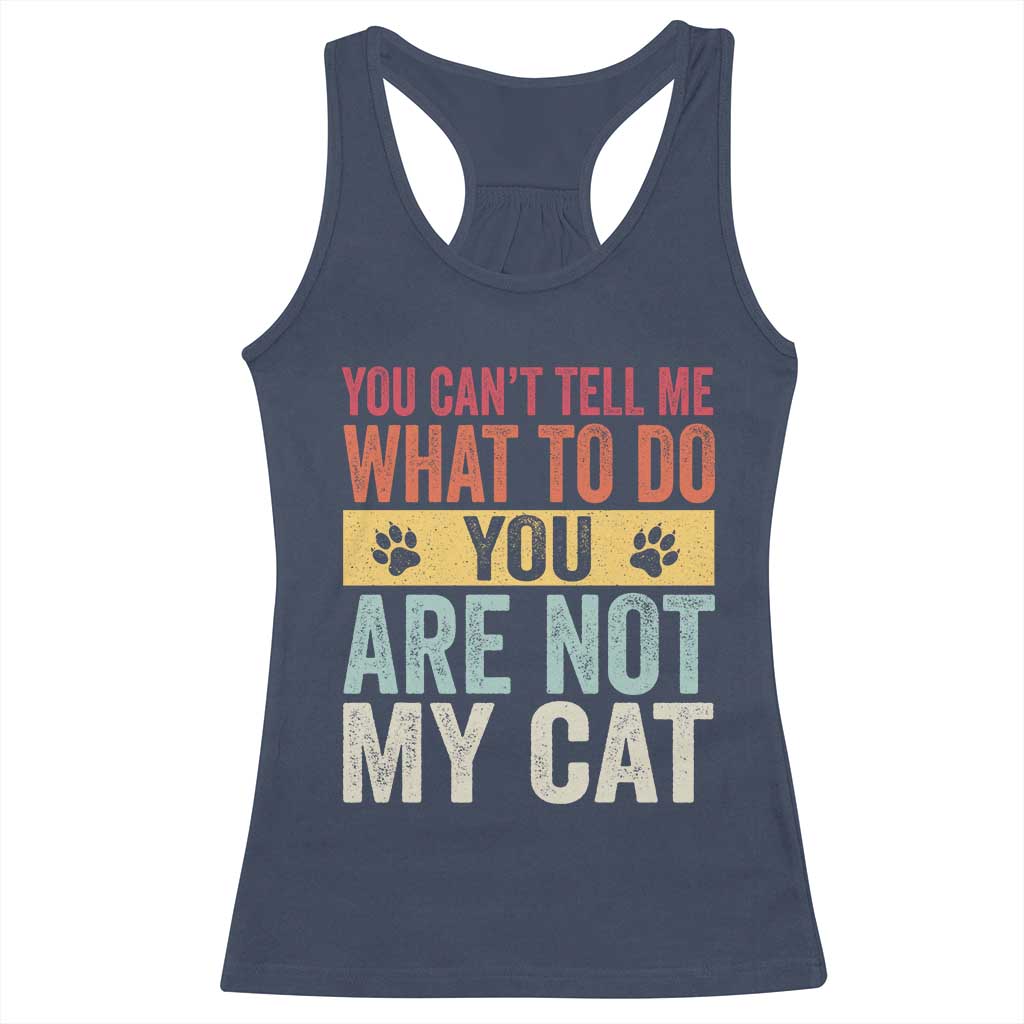 Retro Cat Lovers Racerback Tank Top You Cant Tell Me What To Do Youre Not My Cat Paw Print