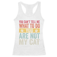 Retro Cat Lovers Racerback Tank Top You Cant Tell Me What To Do Youre Not My Cat Paw Print