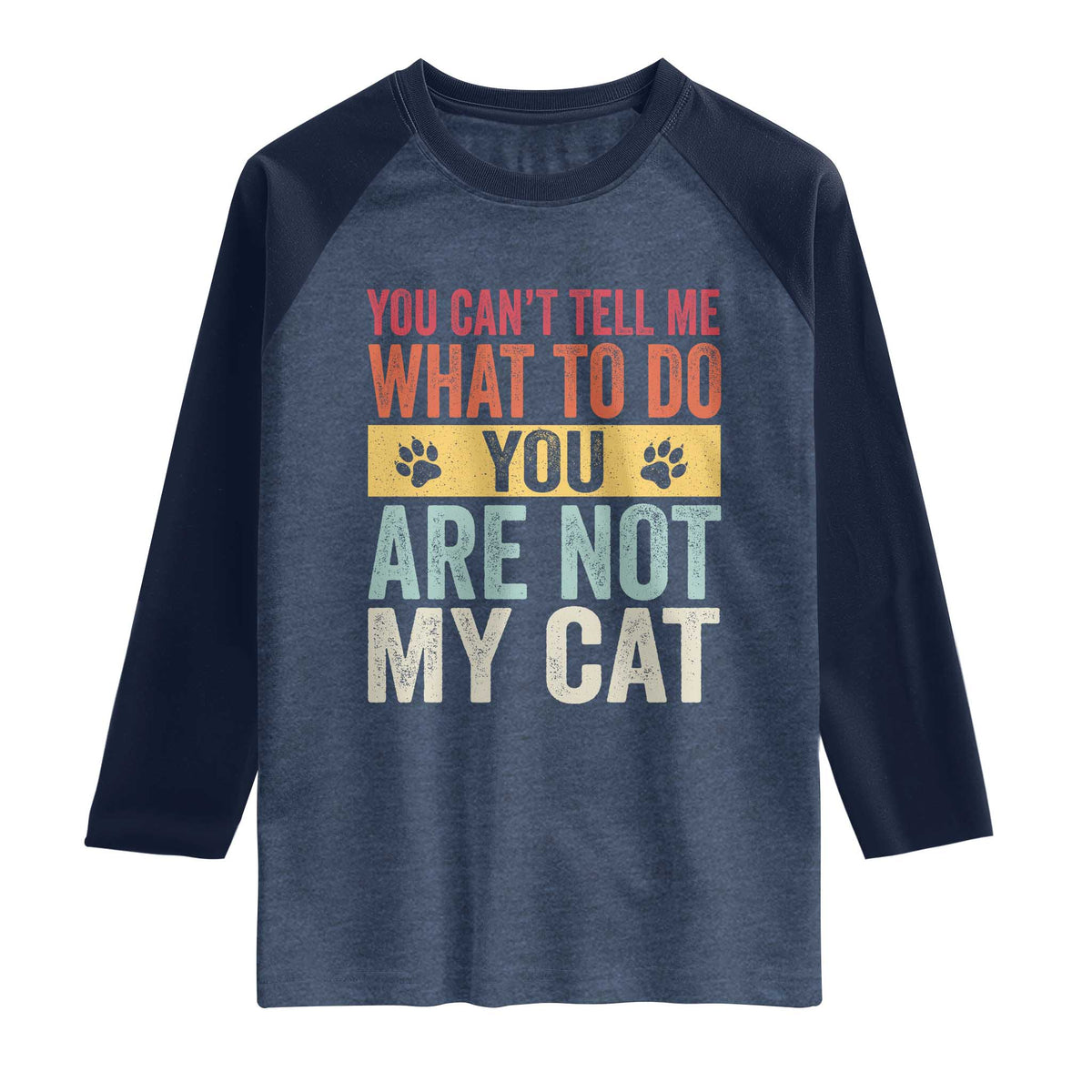 Retro Cat Lovers Raglan Shirt You Cant Tell Me What To Do Youre Not My Cat Paw Print