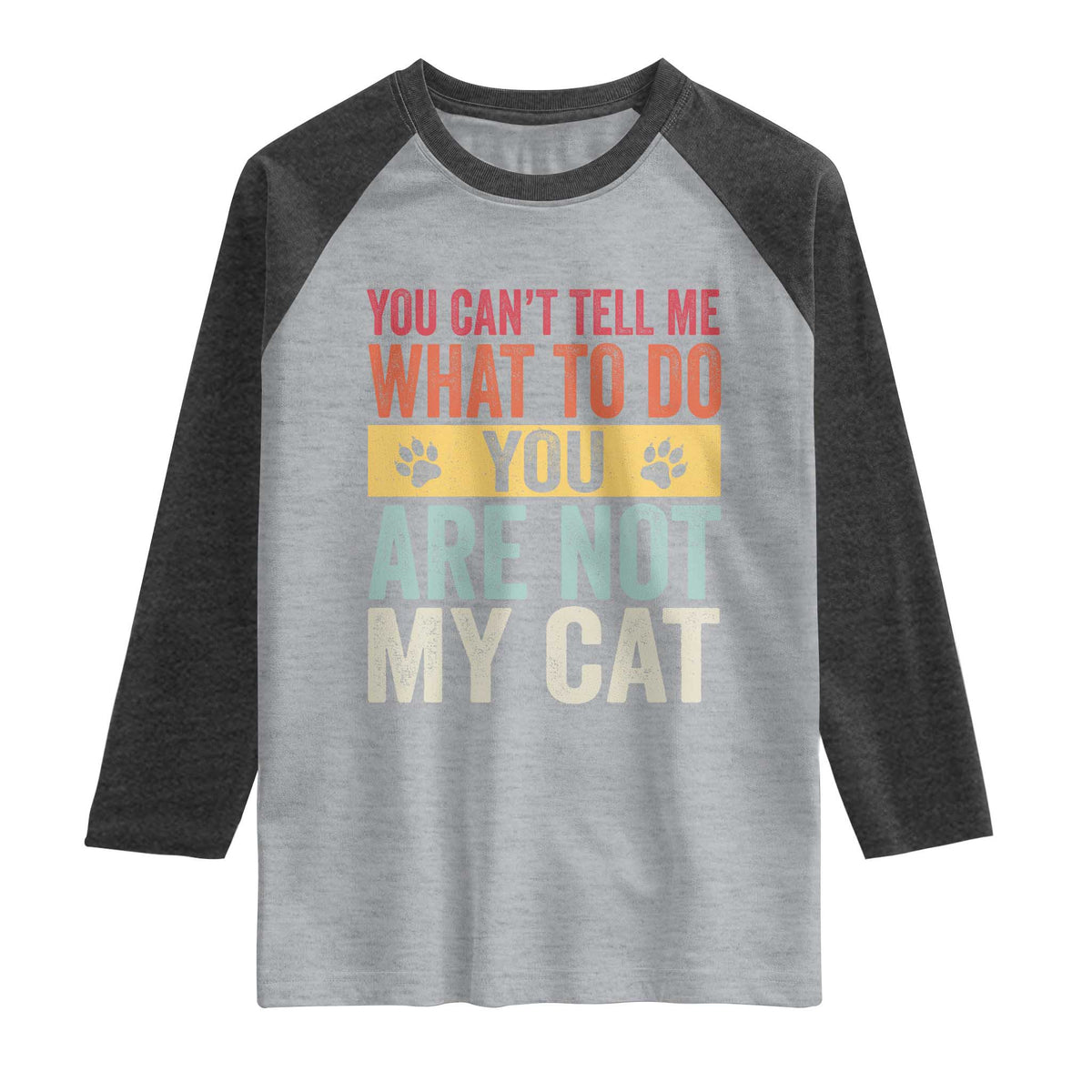 Retro Cat Lovers Raglan Shirt You Cant Tell Me What To Do Youre Not My Cat Paw Print