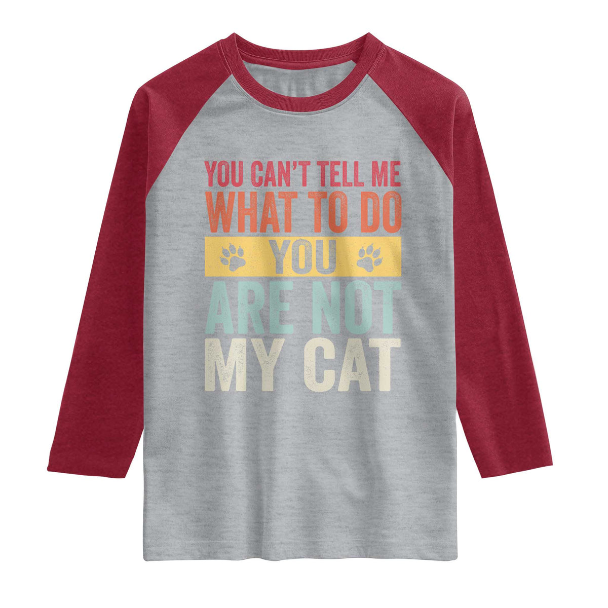 Retro Cat Lovers Raglan Shirt You Cant Tell Me What To Do Youre Not My Cat Paw Print