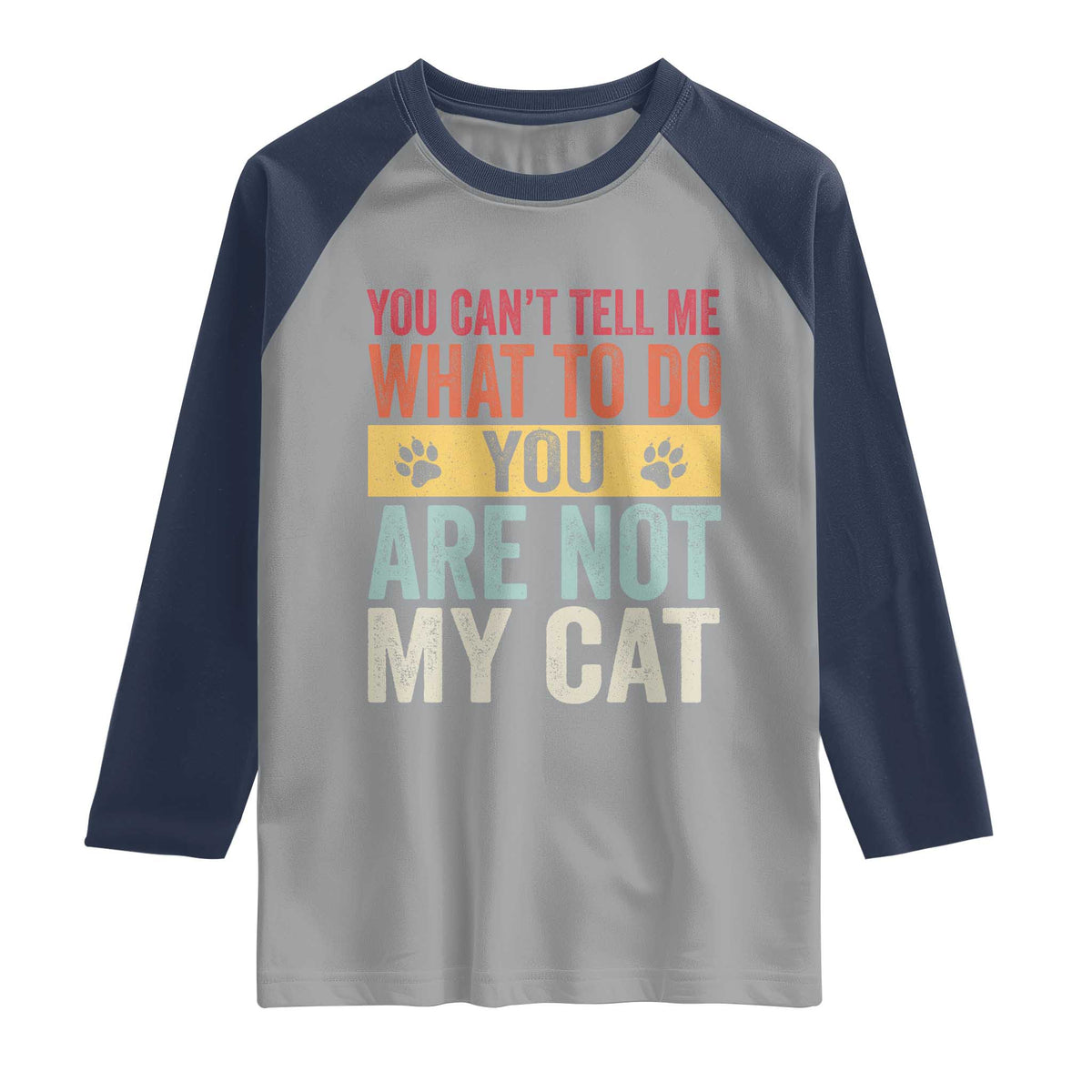 Retro Cat Lovers Raglan Shirt You Cant Tell Me What To Do Youre Not My Cat Paw Print