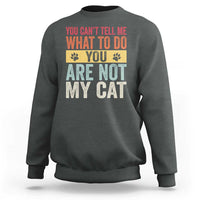 Retro Cat Lovers Sweatshirt You Cant Tell Me What To Do Youre Not My Cat Paw Print