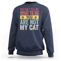 Retro Cat Lovers Sweatshirt You Cant Tell Me What To Do Youre Not My Cat Paw Print
