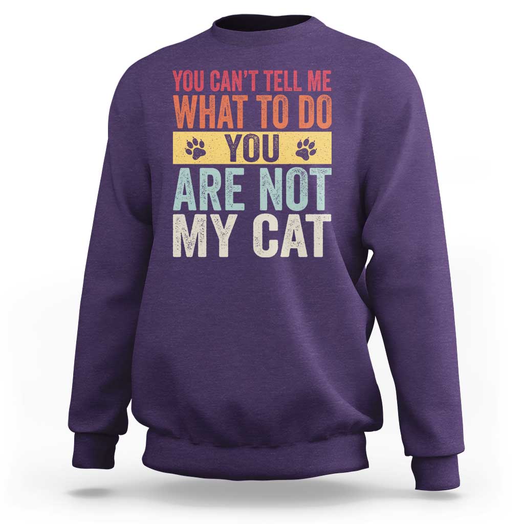 Retro Cat Lovers Sweatshirt You Cant Tell Me What To Do Youre Not My Cat Paw Print