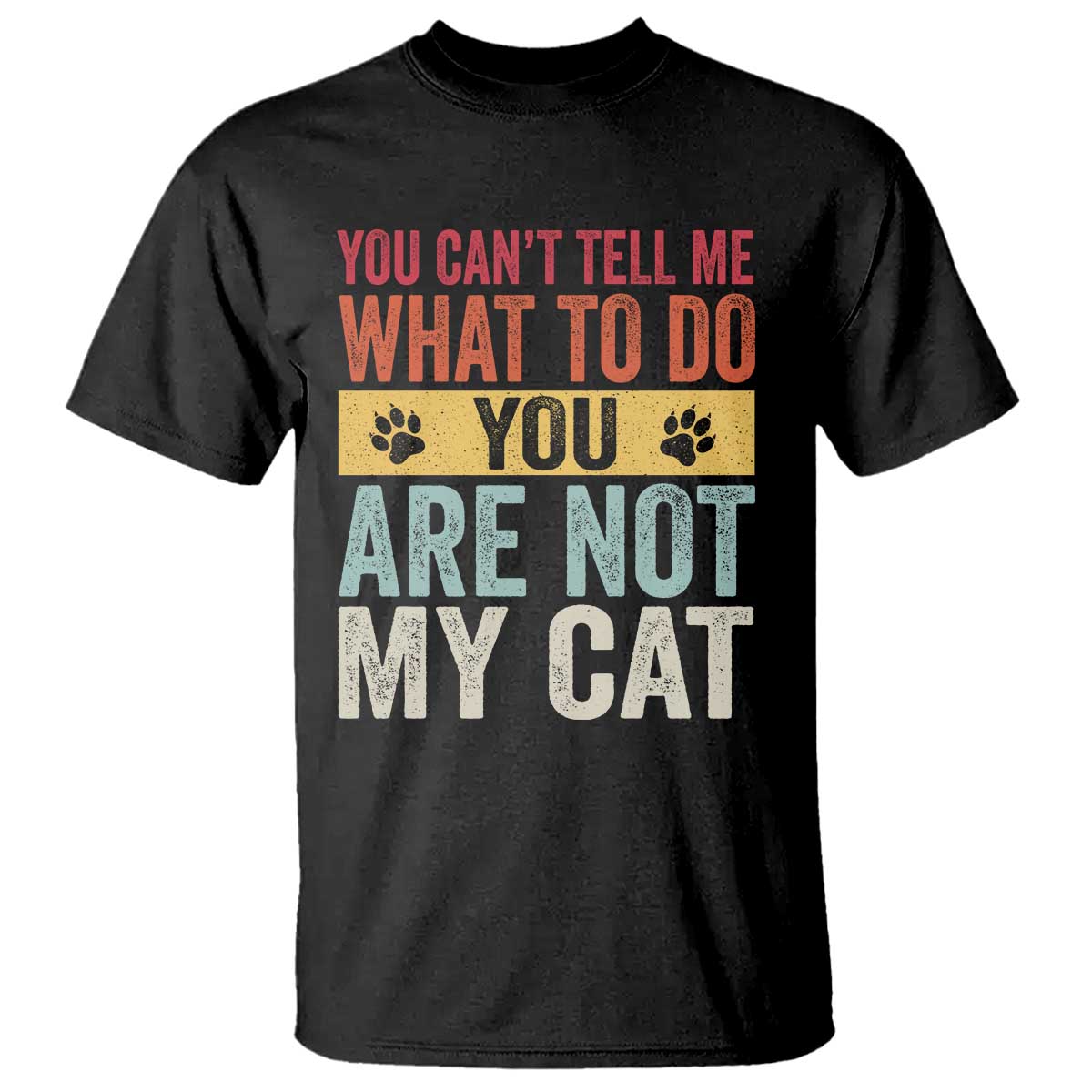 Retro Cat Lovers T Shirt You Cant Tell Me What To Do Youre Not My Cat Paw Print
