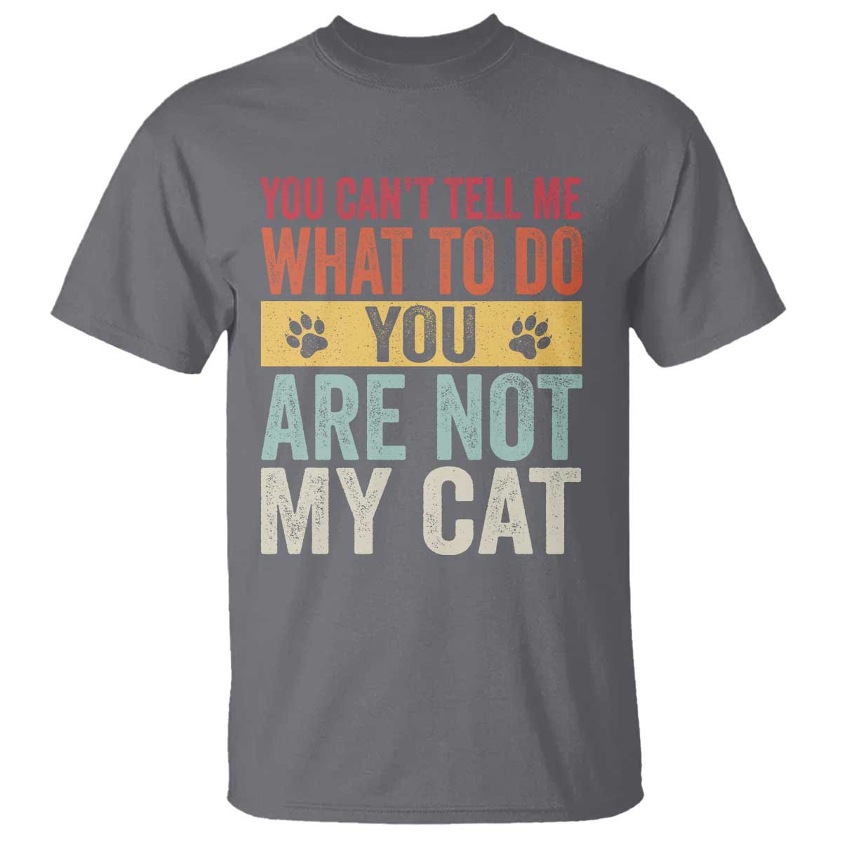 Retro Cat Lovers T Shirt You Cant Tell Me What To Do Youre Not My Cat Paw Print