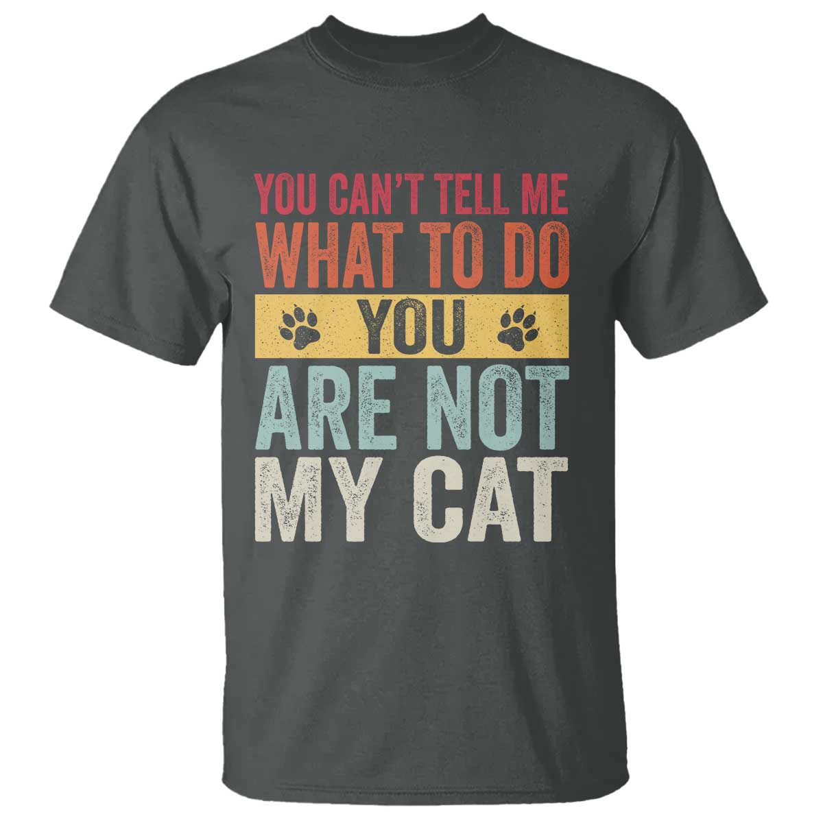 Retro Cat Lovers T Shirt You Cant Tell Me What To Do Youre Not My Cat Paw Print