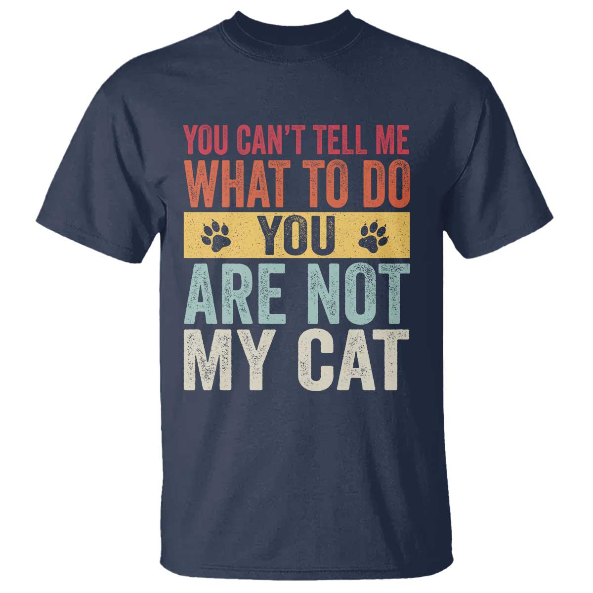 Retro Cat Lovers T Shirt You Cant Tell Me What To Do Youre Not My Cat Paw Print