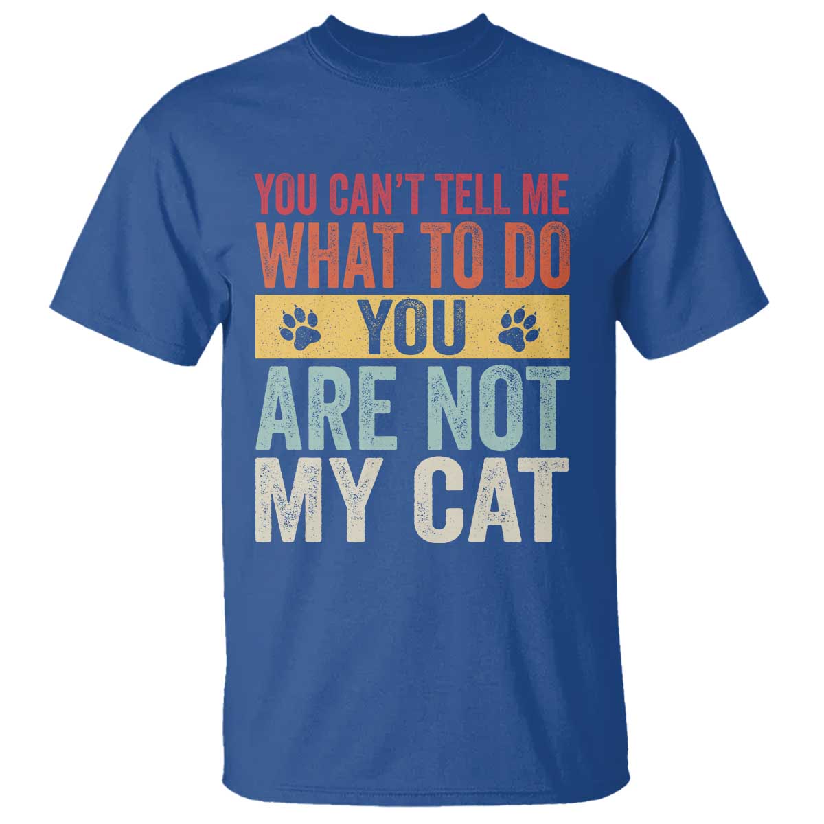 Retro Cat Lovers T Shirt You Cant Tell Me What To Do Youre Not My Cat Paw Print