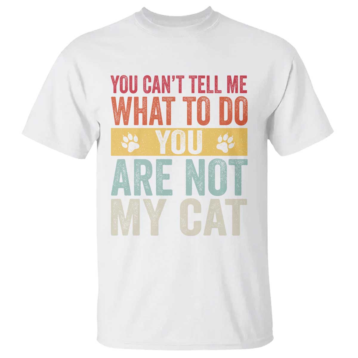 Retro Cat Lovers T Shirt You Cant Tell Me What To Do Youre Not My Cat Paw Print