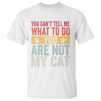 Retro Cat Lovers T Shirt You Cant Tell Me What To Do Youre Not My Cat Paw Print