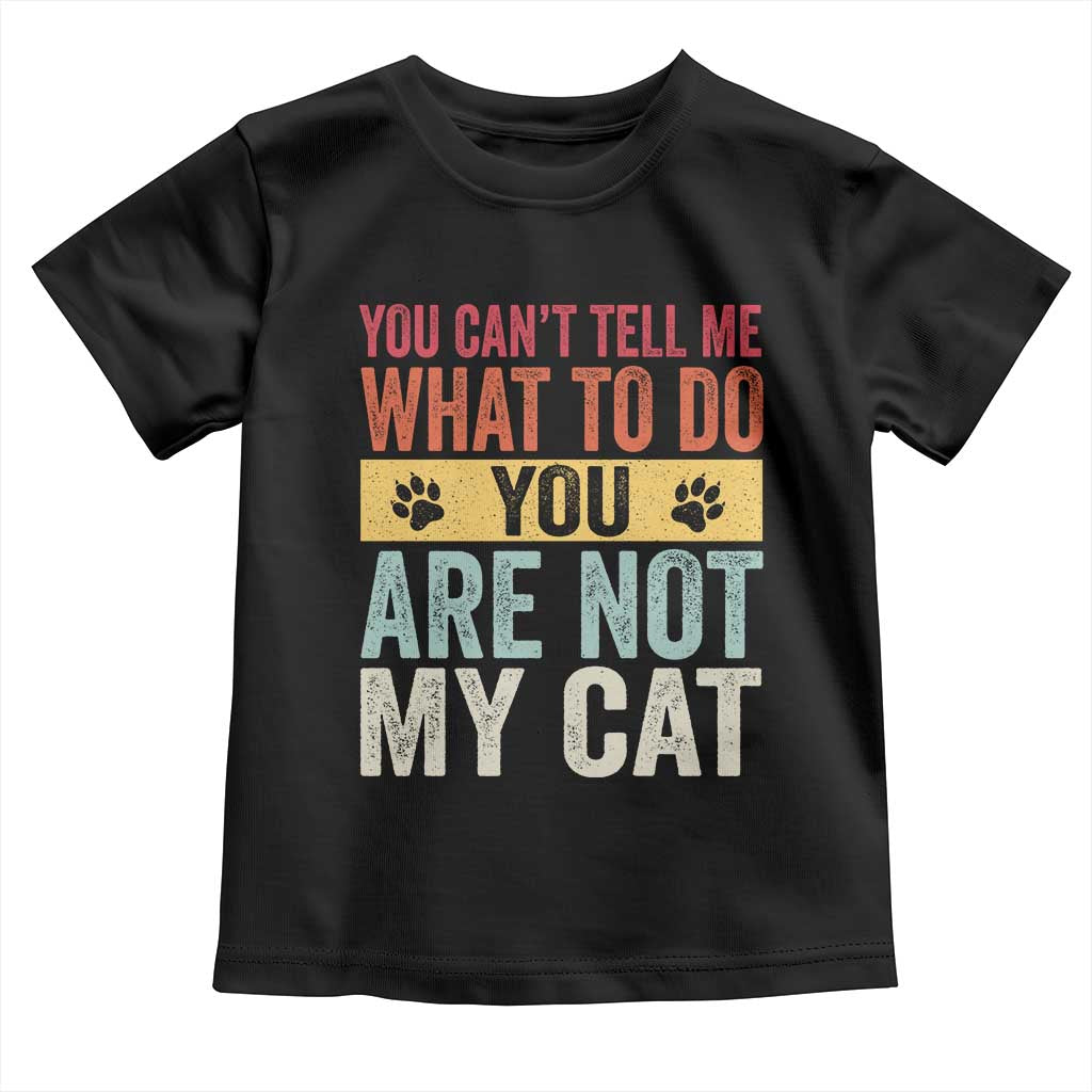 Retro Cat Lovers Toddler T Shirt You Cant Tell Me What To Do Youre Not My Cat Paw Print