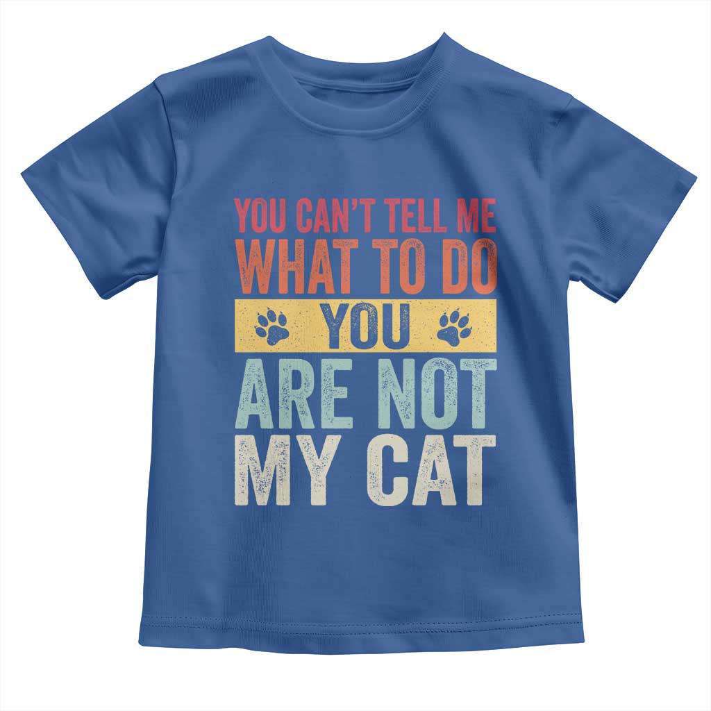 Retro Cat Lovers Toddler T Shirt You Cant Tell Me What To Do Youre Not My Cat Paw Print