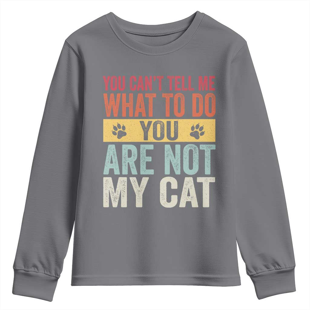 Retro Cat Lovers Youth Sweatshirt You Cant Tell Me What To Do Youre Not My Cat Paw Print