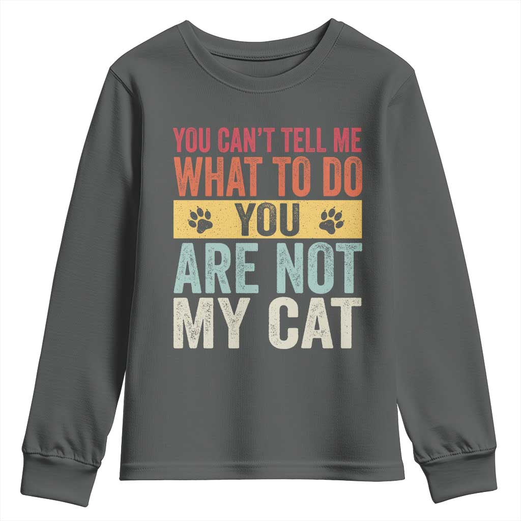 Retro Cat Lovers Youth Sweatshirt You Cant Tell Me What To Do Youre Not My Cat Paw Print
