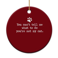 Cat Owner Ceramic Ornament You Cant Tell Me What To Do Youre Not My Cat Paw Print