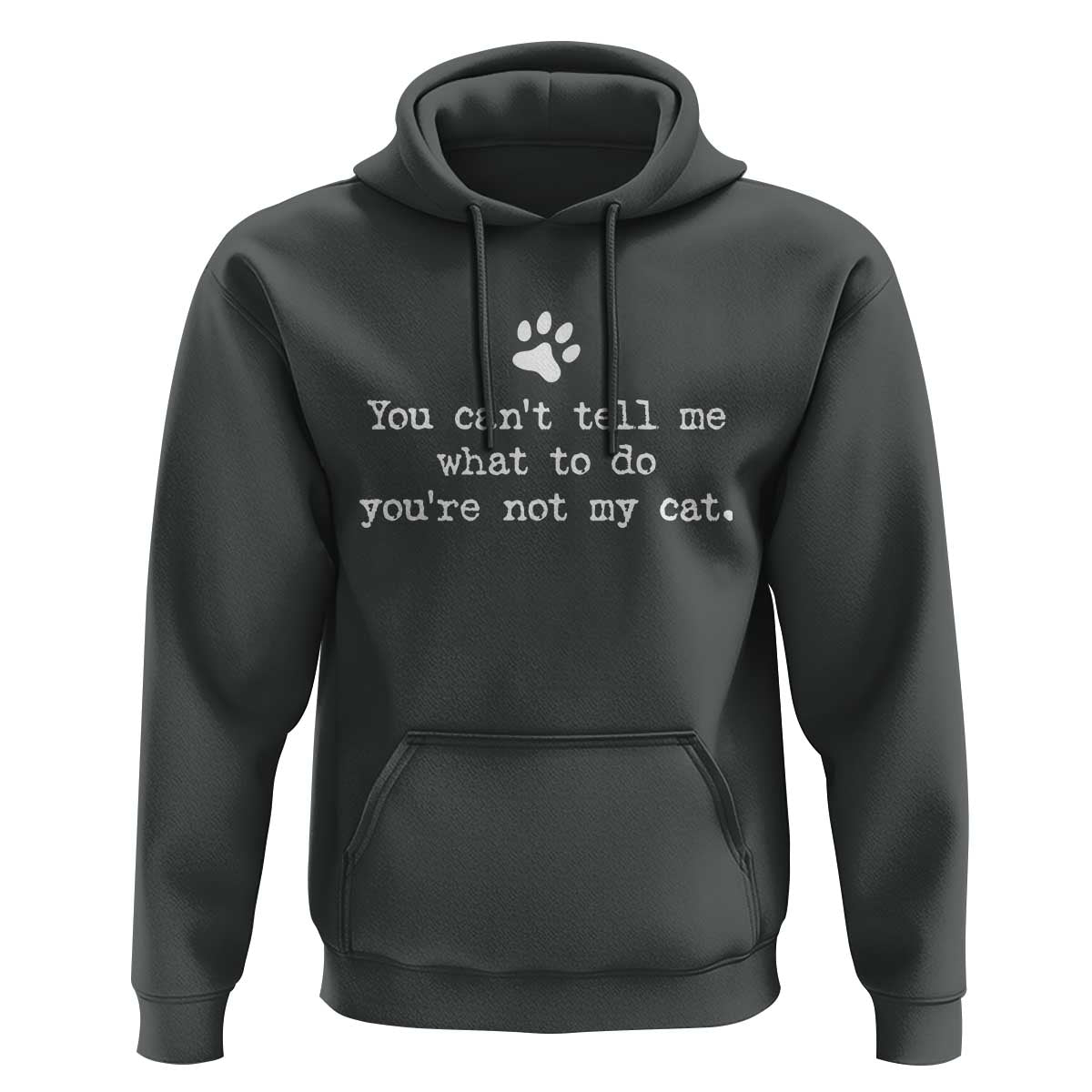 Cat Owner Hoodie You Cant Tell Me What To Do Youre Not My Cat Paw Print