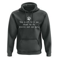 Cat Owner Hoodie You Cant Tell Me What To Do Youre Not My Cat Paw Print