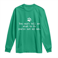 Cat Owner Long Sleeve Shirt You Cant Tell Me What To Do Youre Not My Cat Paw Print