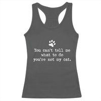 Cat Owner Racerback Tank Top You Cant Tell Me What To Do Youre Not My Cat Paw Print
