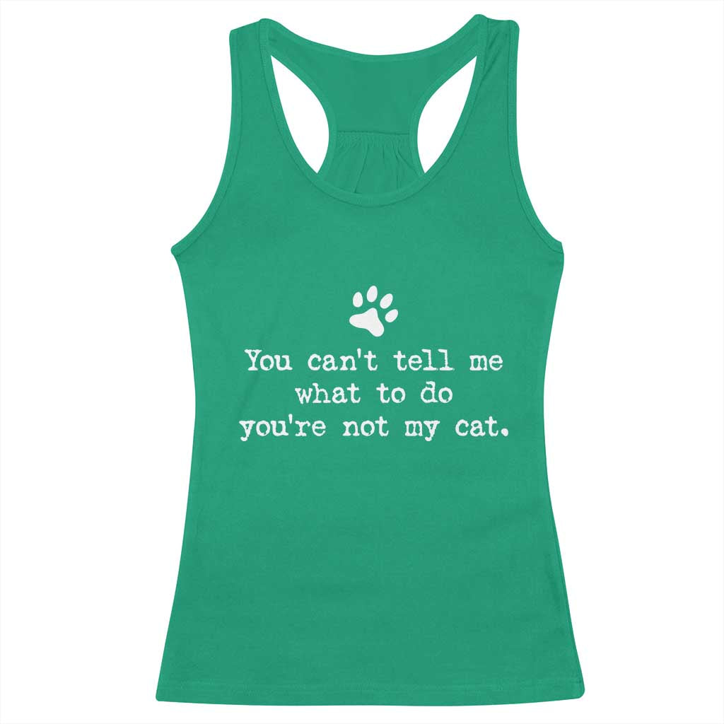 Cat Owner Racerback Tank Top You Cant Tell Me What To Do Youre Not My Cat Paw Print