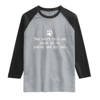 Cat Owner Raglan Shirt You Cant Tell Me What To Do Youre Not My Cat Paw Print