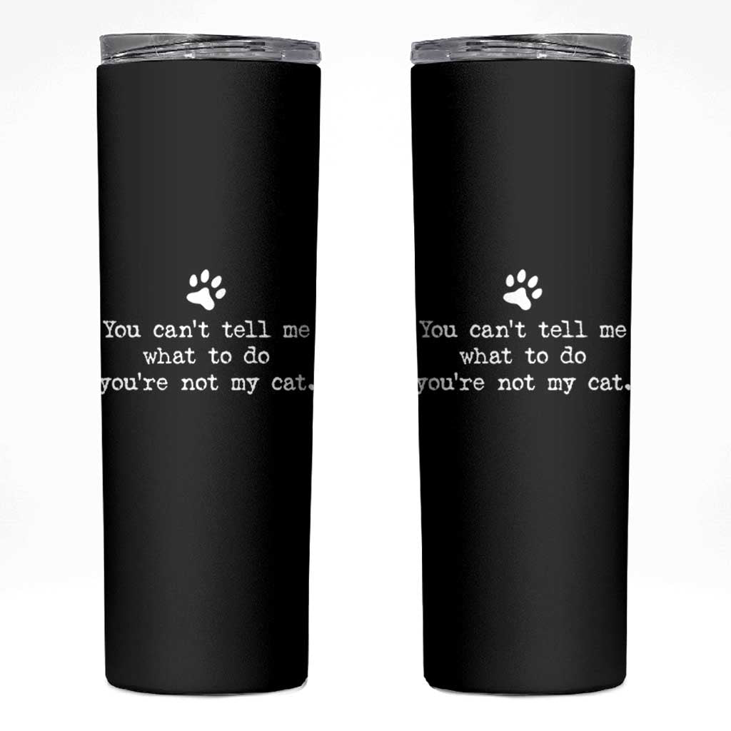 Cat Owner Skinny Tumbler You Cant Tell Me What To Do Youre Not My Cat Paw Print