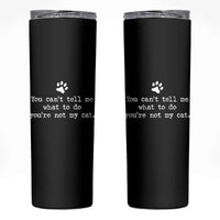 Cat Owner Skinny Tumbler You Cant Tell Me What To Do Youre Not My Cat Paw Print