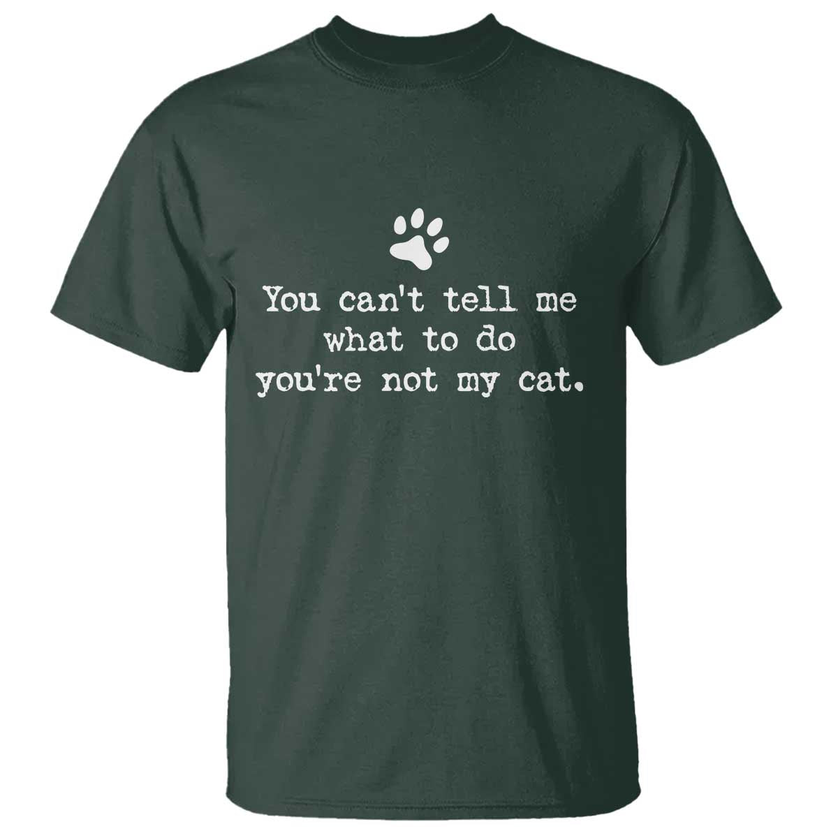 Cat Owner T Shirt You Cant Tell Me What To Do Youre Not My Cat Paw Print