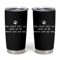 Cat Owner Tumbler Cup You Cant Tell Me What To Do Youre Not My Cat Paw Print