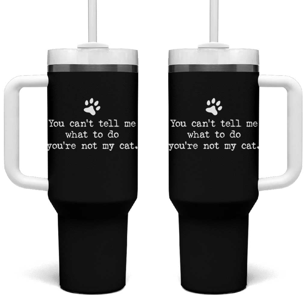 Cat Owner Tumbler With Handle You Cant Tell Me What To Do Youre Not My Cat Paw Print