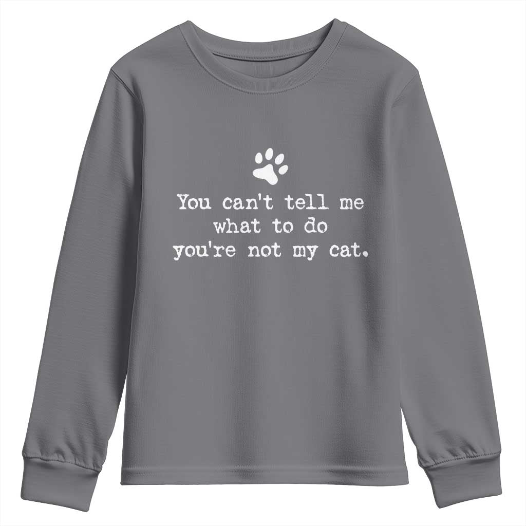 Cat Owner Youth Sweatshirt You Cant Tell Me What To Do Youre Not My Cat Paw Print