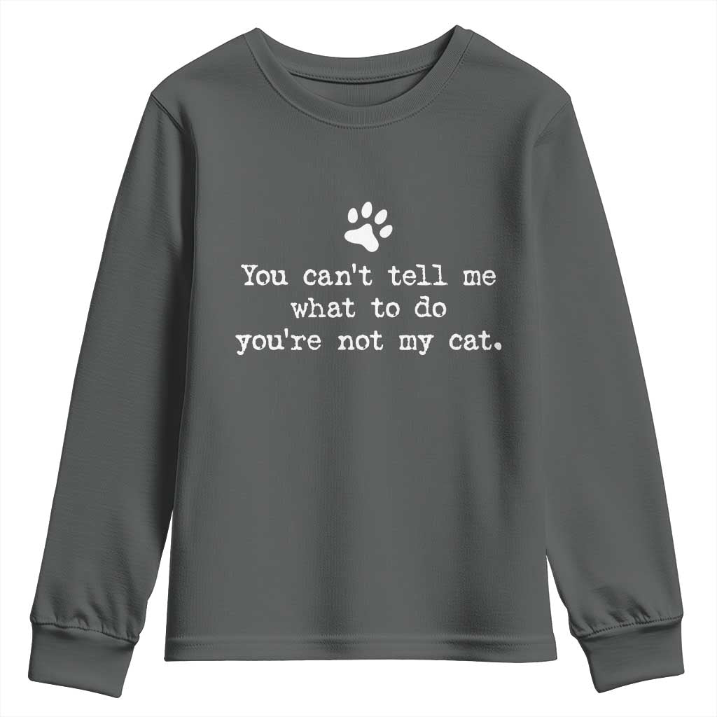 Cat Owner Youth Sweatshirt You Cant Tell Me What To Do Youre Not My Cat Paw Print