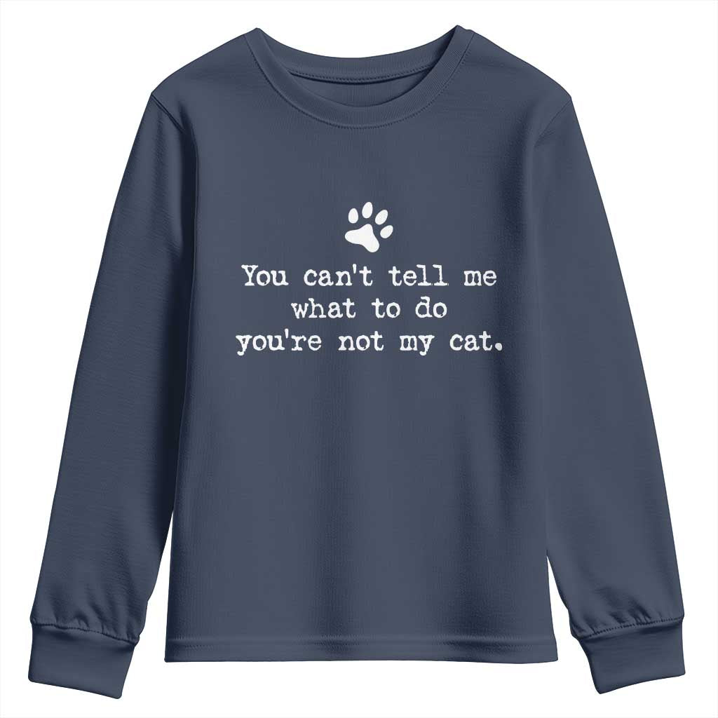 Cat Owner Youth Sweatshirt You Cant Tell Me What To Do Youre Not My Cat Paw Print